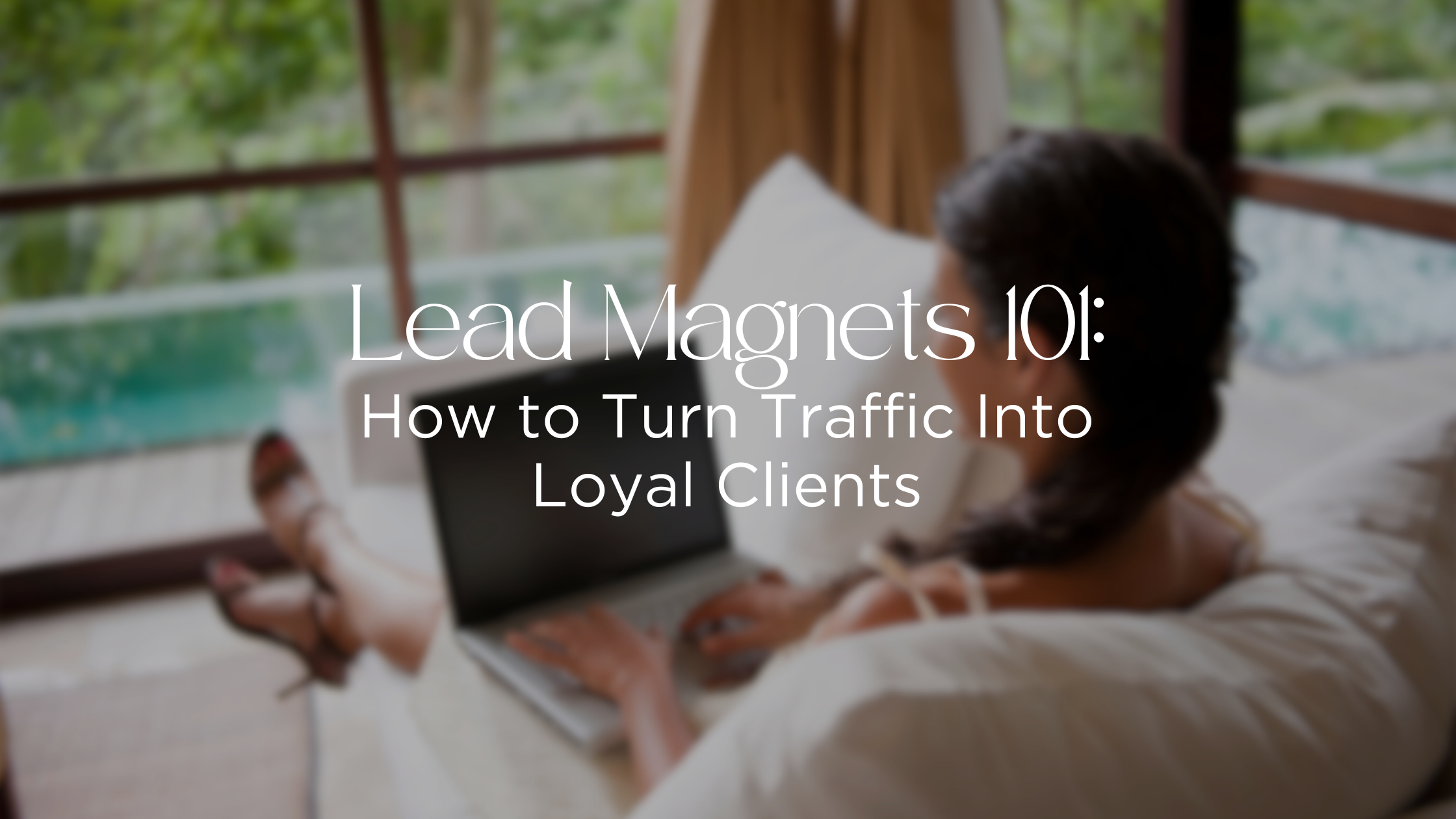 Lead Magnets 101: How to Turn Traffic Into Loyal Clients
